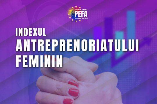 COMUNICAT | Patronatul European al Femeilor de Afaceri -PEFA lansează, în premieră în România, Indexul Antreprenoriatului Feminin